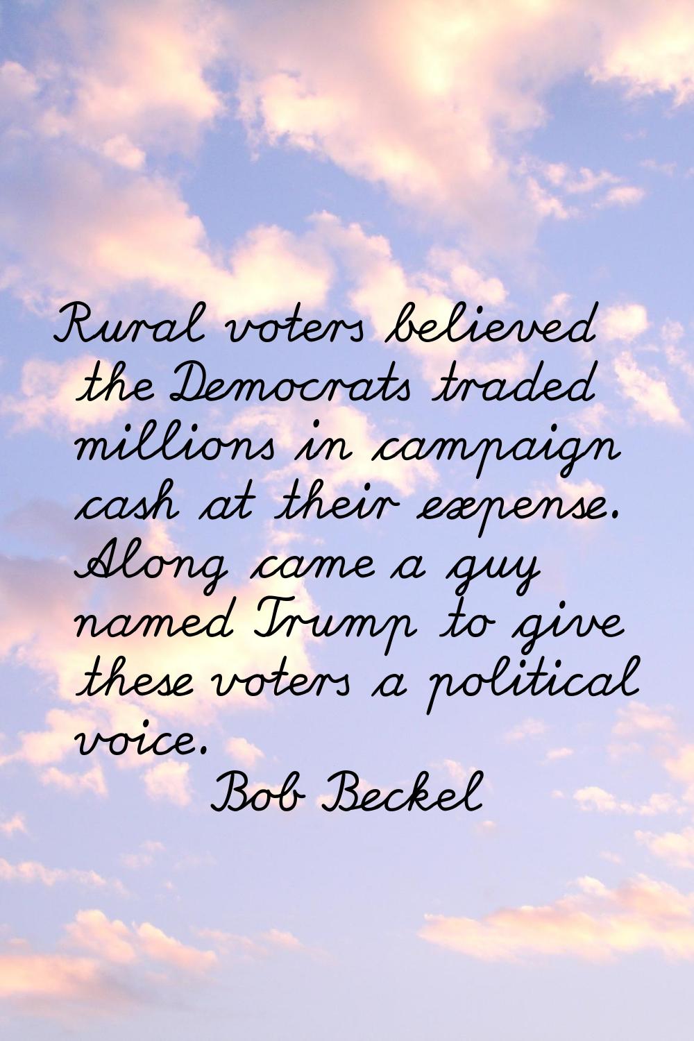 Rural voters believed the Democrats traded millions in campaign cash at their expense. Along came a
