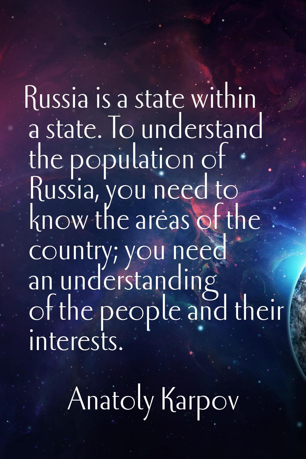 Russia is a state within a state. To understand the population of Russia, you need to know the area