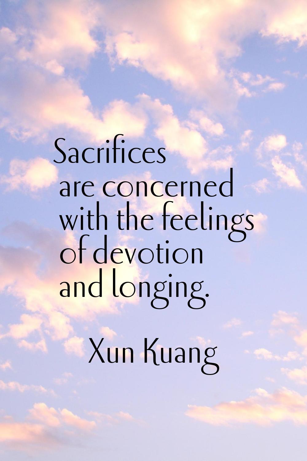 Sacrifices are concerned with the feelings of devotion and longing.
