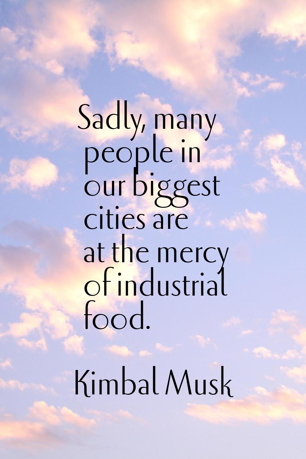Sadly, many people in our biggest cities are at the mercy of industrial food.
