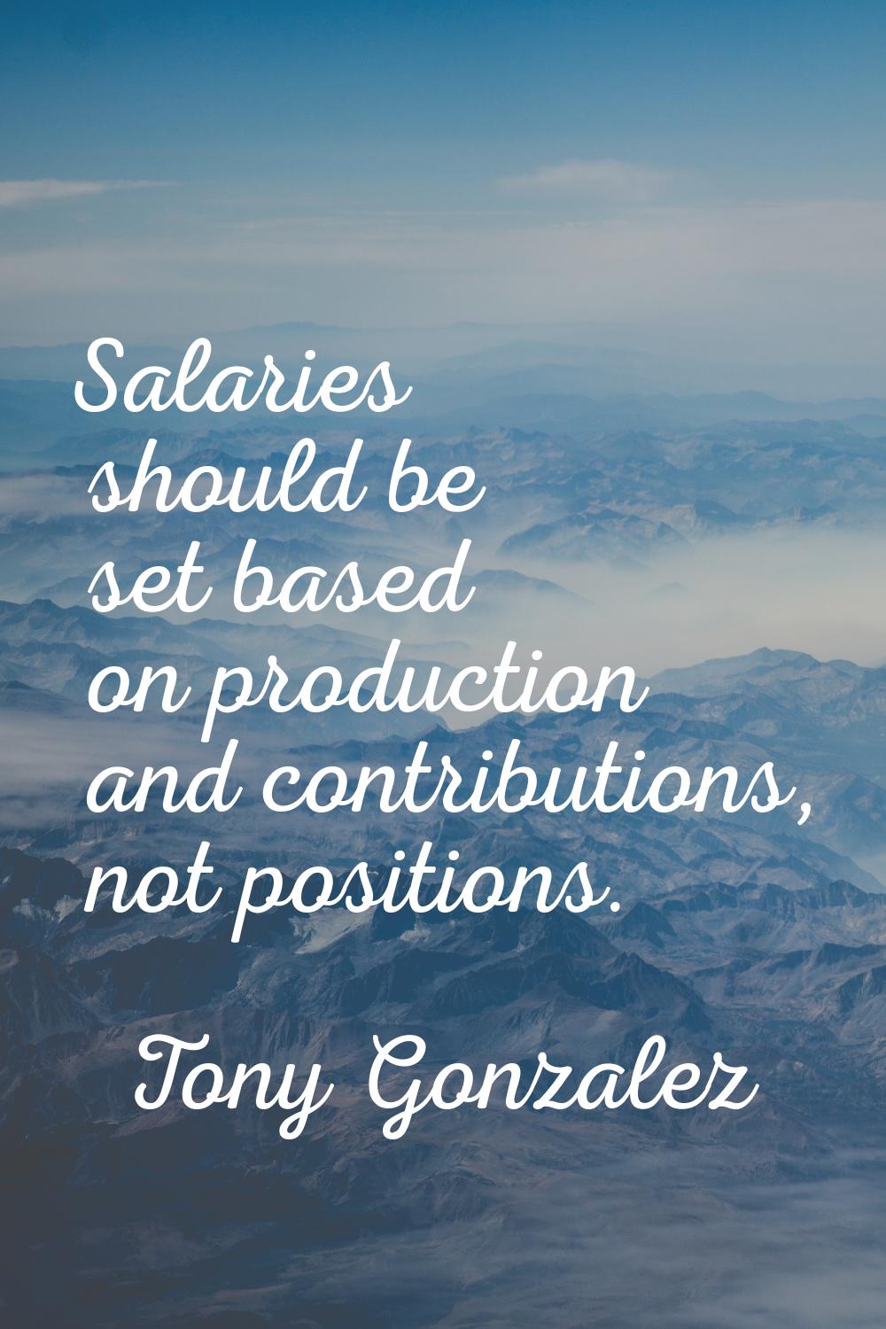 Salaries should be set based on production and contributions, not positions.