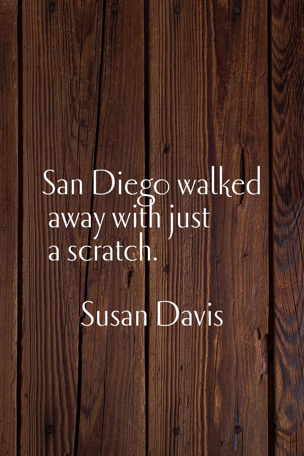 San Diego walked away with just a scratch.