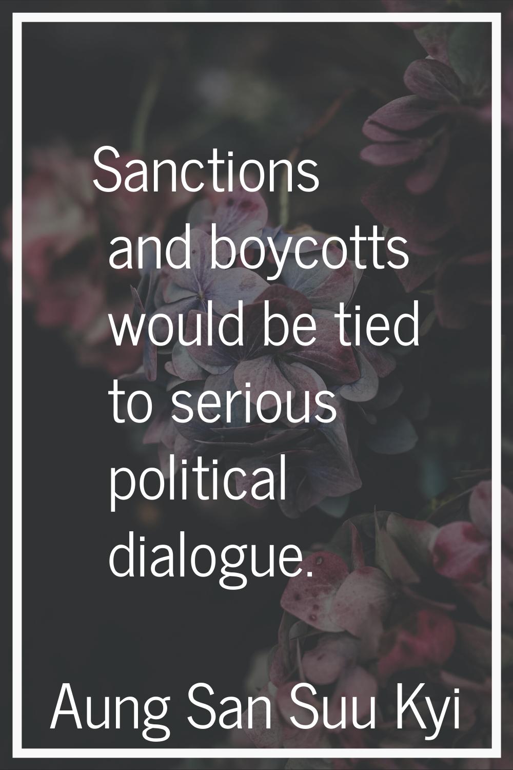 Sanctions and boycotts would be tied to serious political dialogue.