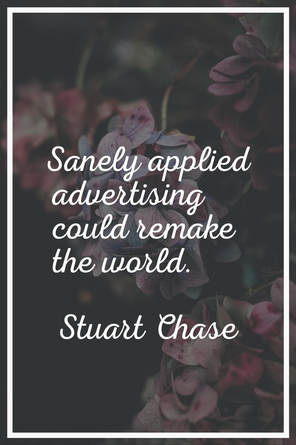 Sanely applied advertising could remake the world.