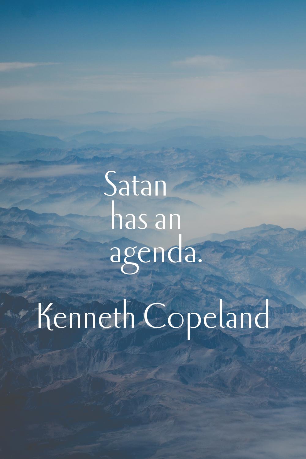 Satan has an agenda.