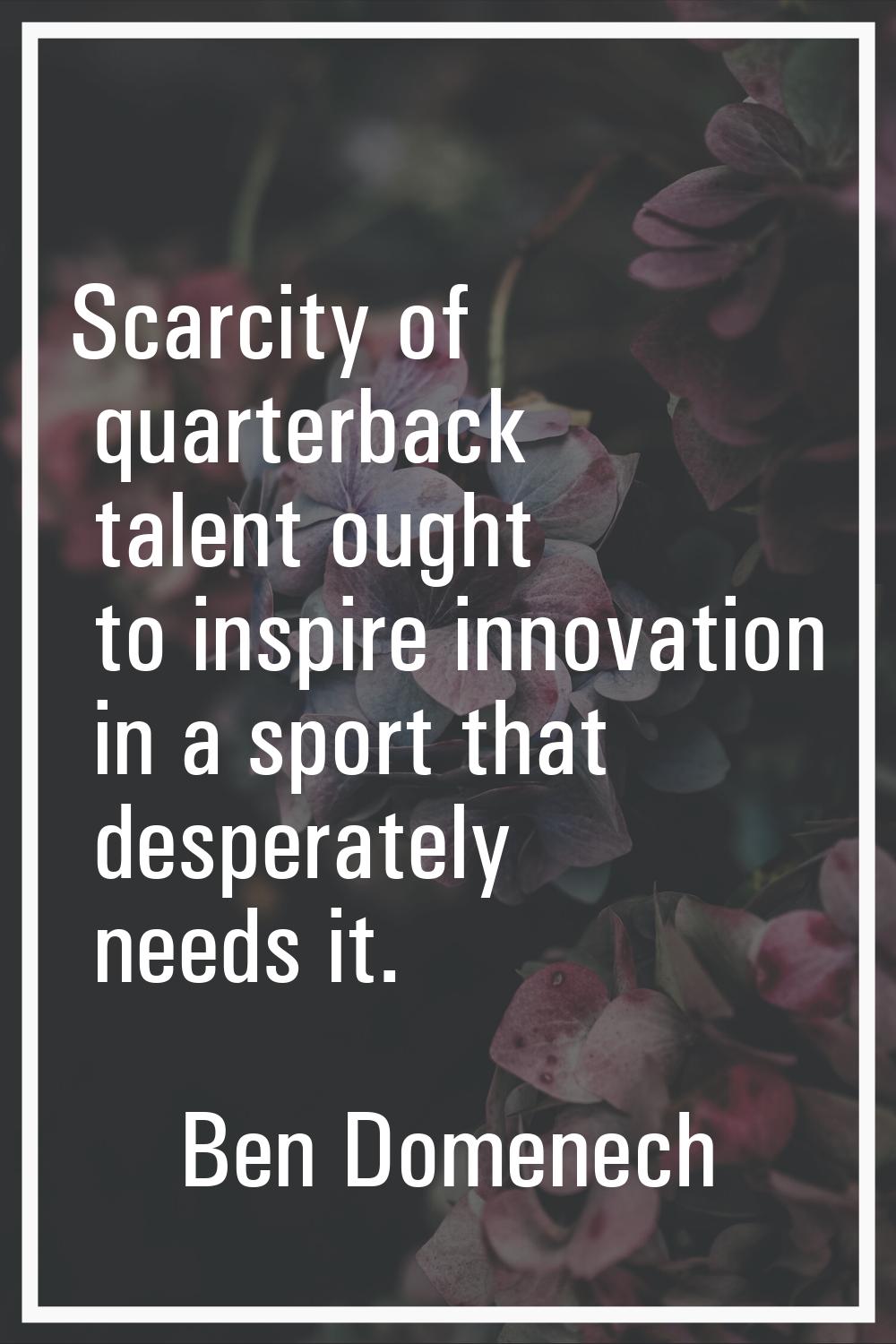 Scarcity of quarterback talent ought to inspire innovation in a sport that desperately needs it.