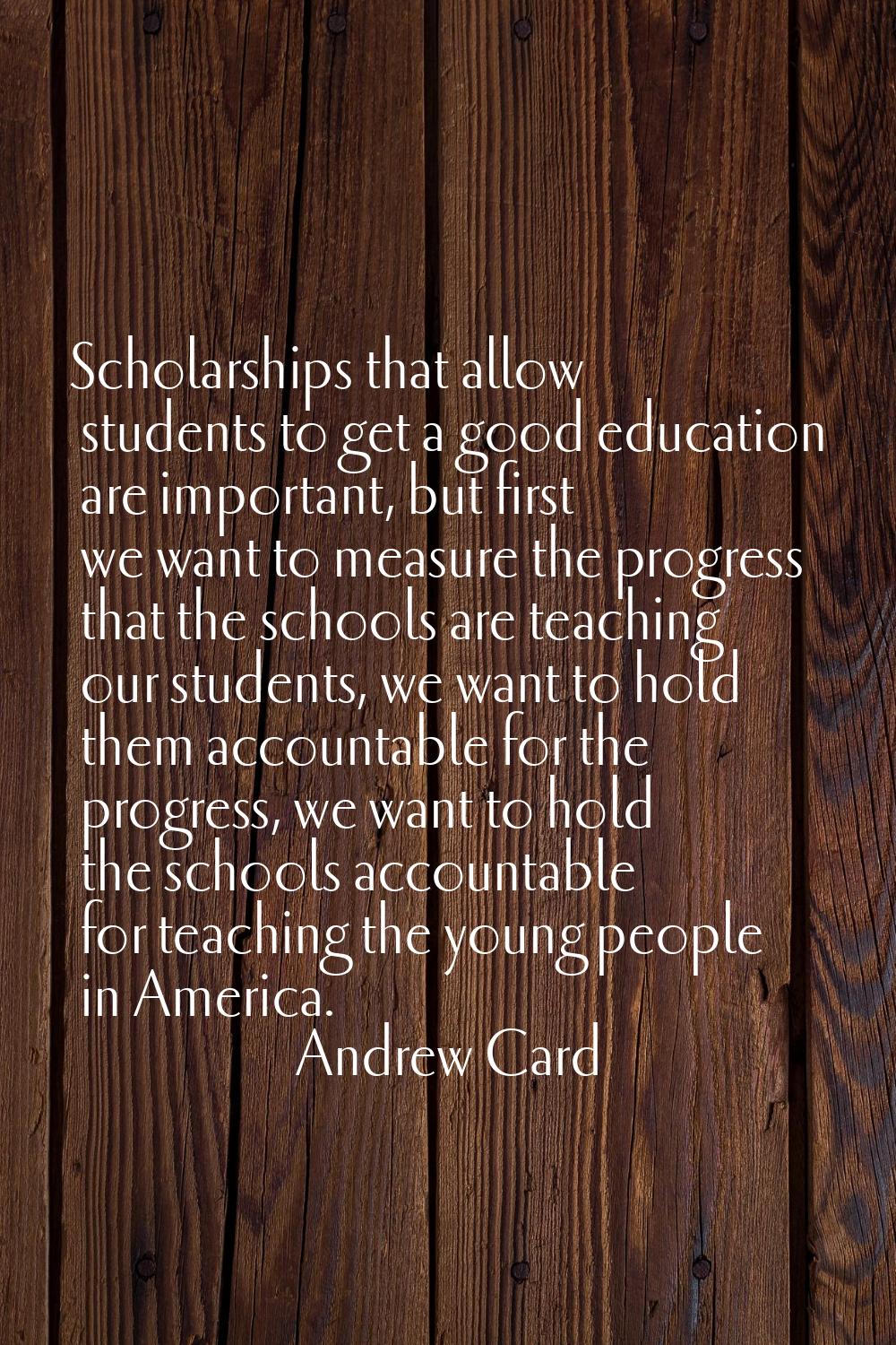 Scholarships that allow students to get a good education are important, but first we want to measur