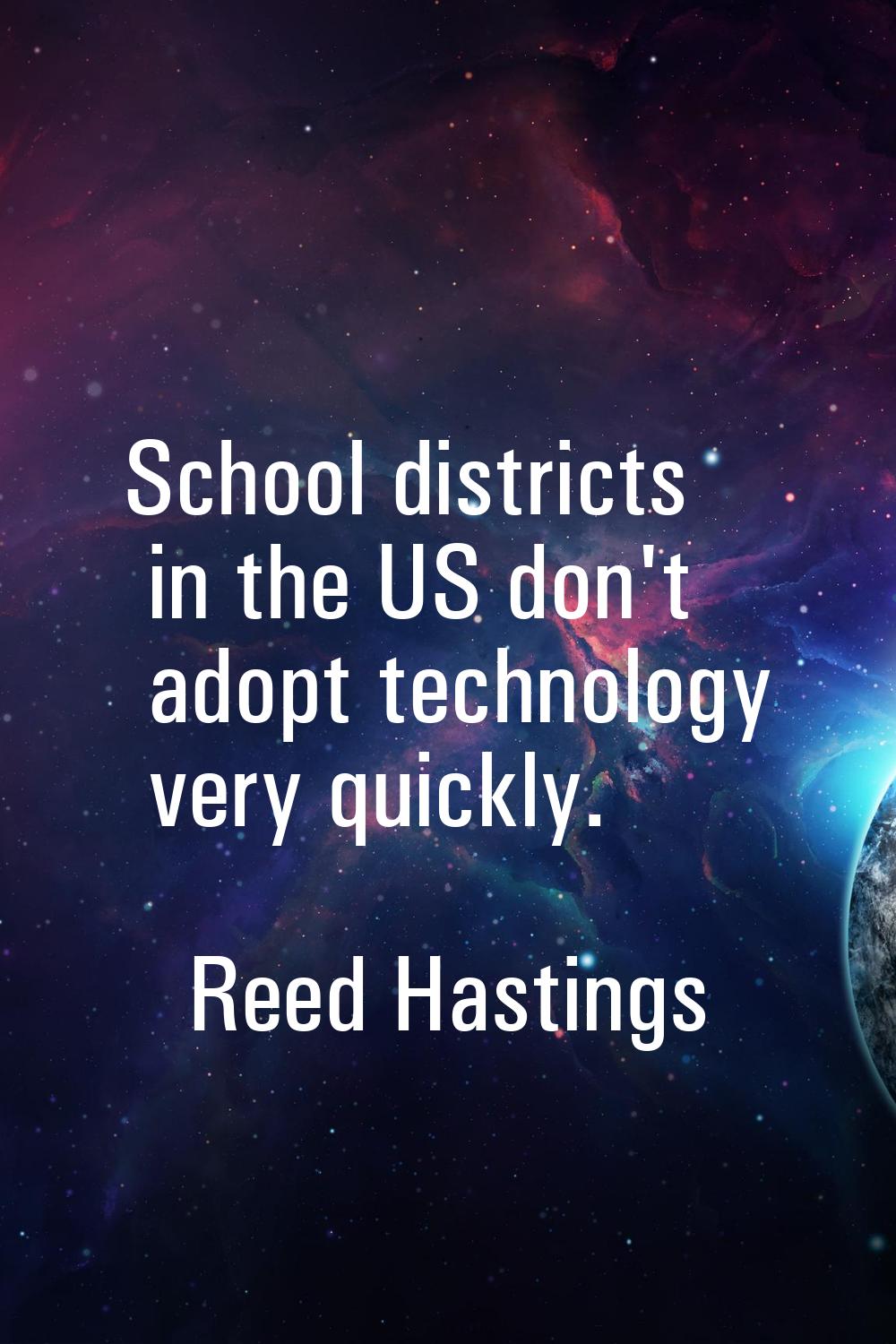 School districts in the US don't adopt technology very quickly.