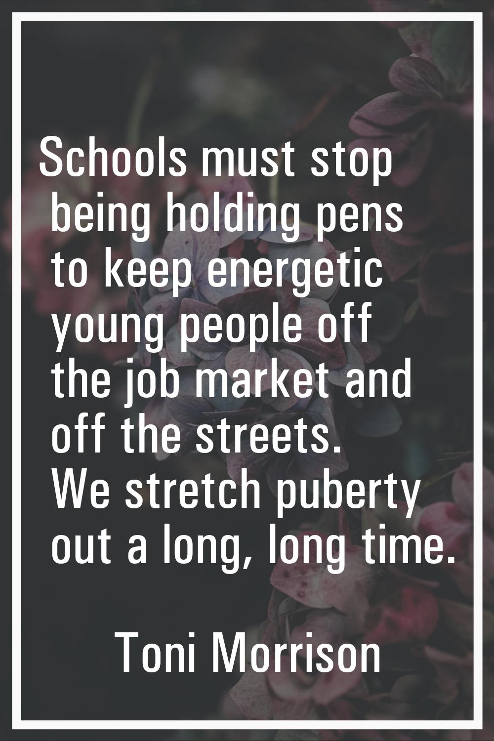 Schools must stop being holding pens to keep energetic young people off the job market and off the 