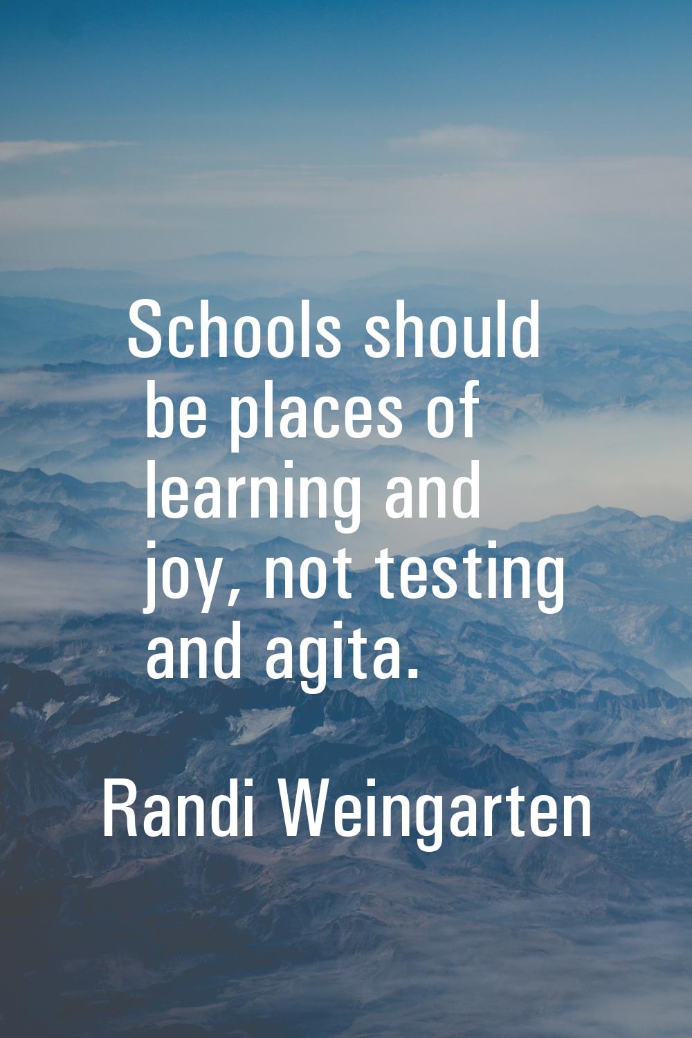 Schools should be places of learning and joy, not testing and agita.