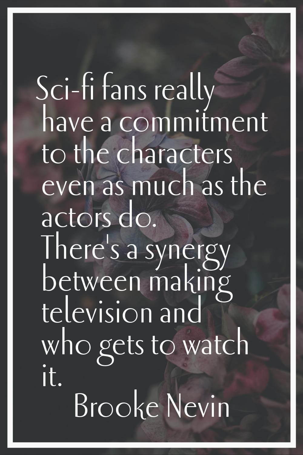 Sci-fi fans really have a commitment to the characters even as much as the actors do. There's a syn