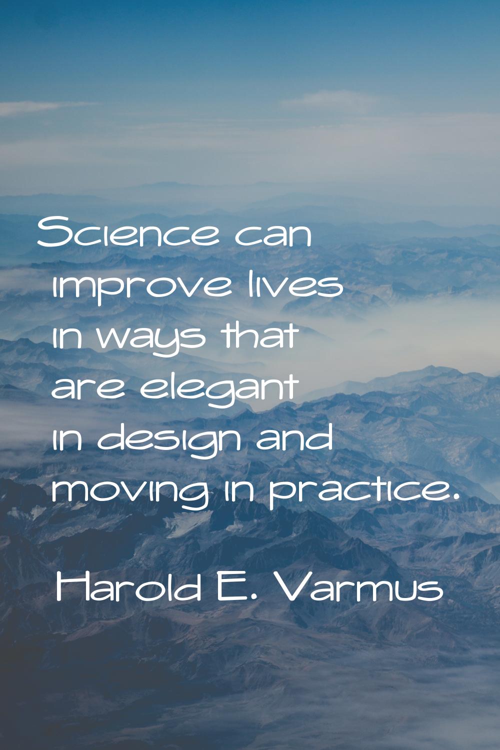 Science can improve lives in ways that are elegant in design and moving in practice.