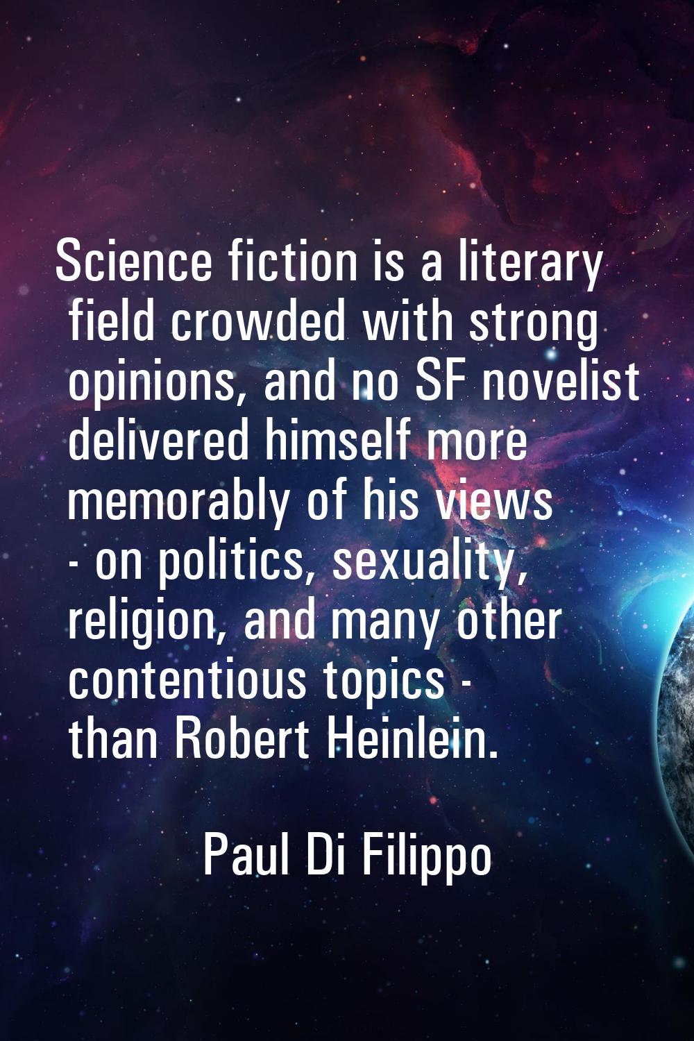 Science fiction is a literary field crowded with strong opinions, and no SF novelist delivered hims