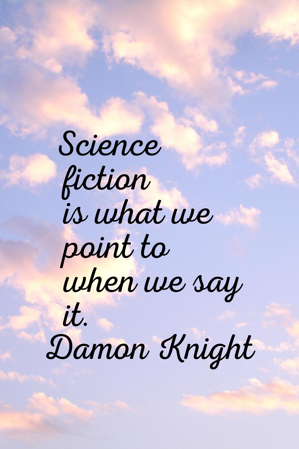 Science fiction is what we point to when we say it.