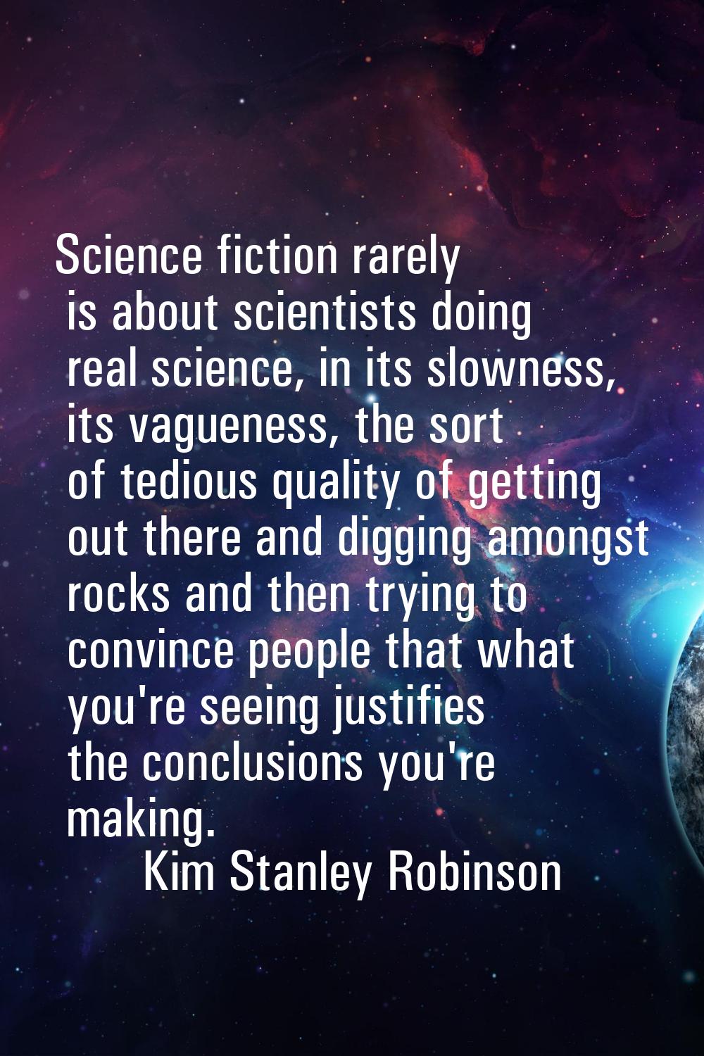 Science fiction rarely is about scientists doing real science, in its slowness, its vagueness, the 