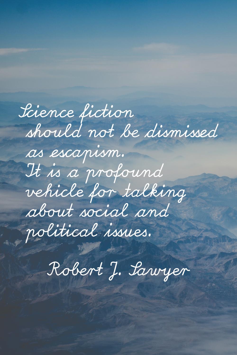Science fiction should not be dismissed as escapism. It is a profound vehicle for talking about soc
