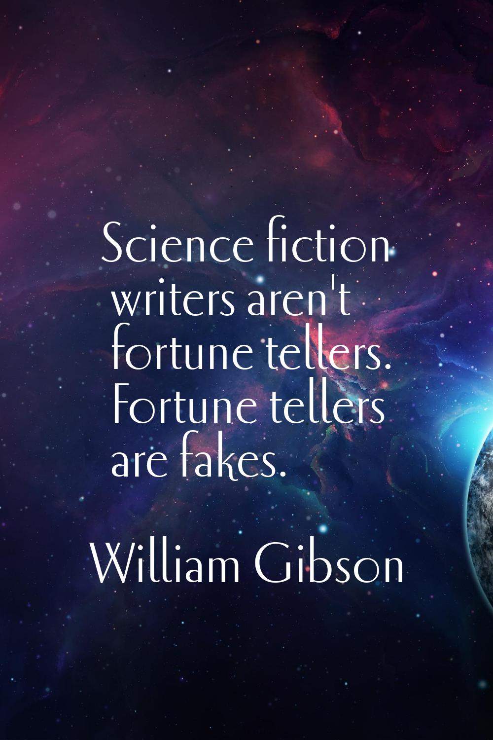 Science fiction writers aren't fortune tellers. Fortune tellers are fakes.