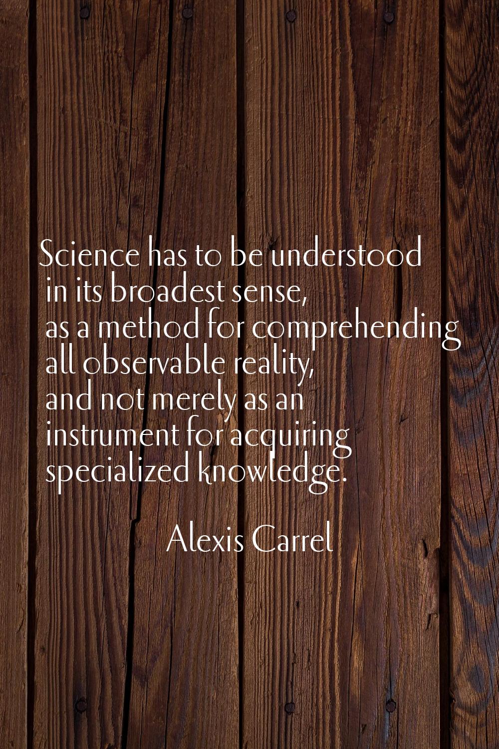 Science has to be understood in its broadest sense, as a method for comprehending all observable re
