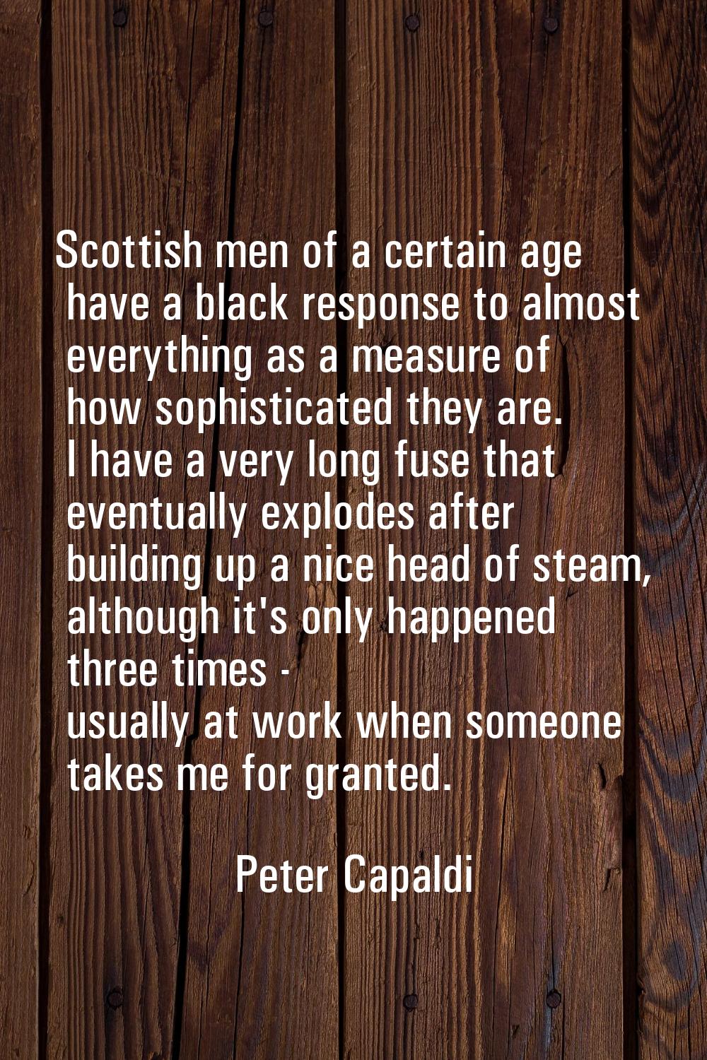 Scottish men of a certain age have a black response to almost everything as a measure of how sophis