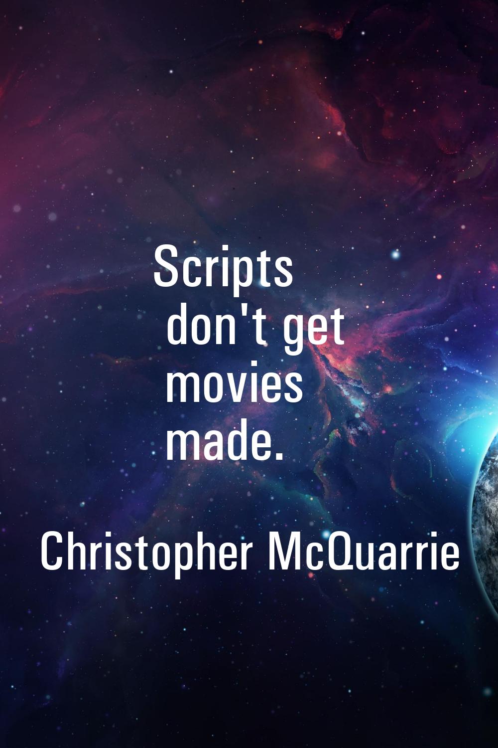 Scripts don't get movies made.
