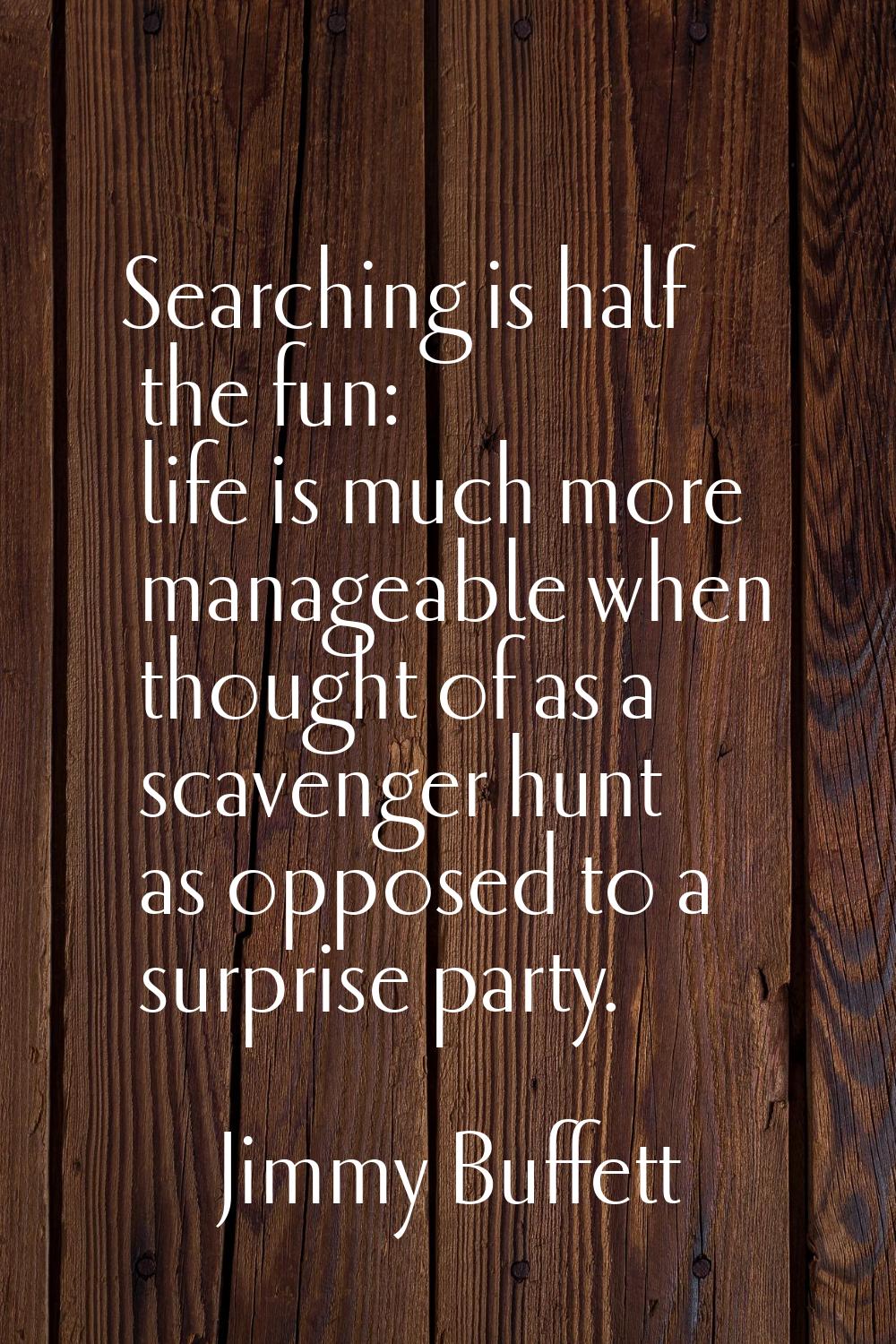 Searching is half the fun: life is much more manageable when thought of as a scavenger hunt as oppo