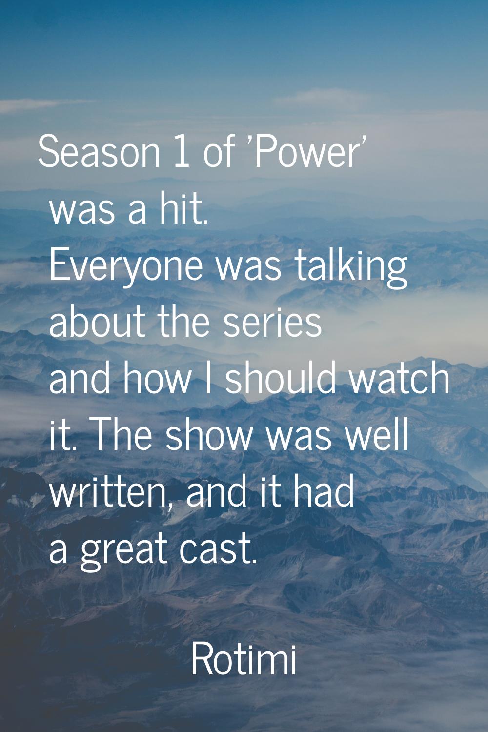 Season 1 of 'Power' was a hit. Everyone was talking about the series and how I should watch it. The