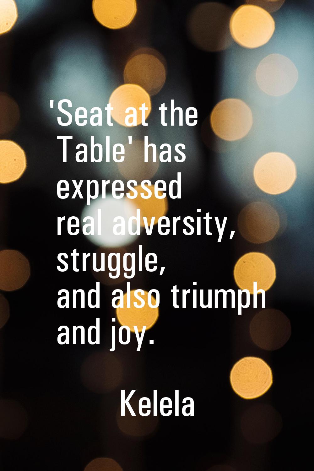 'Seat at the Table' has expressed real adversity, struggle, and also triumph and joy.