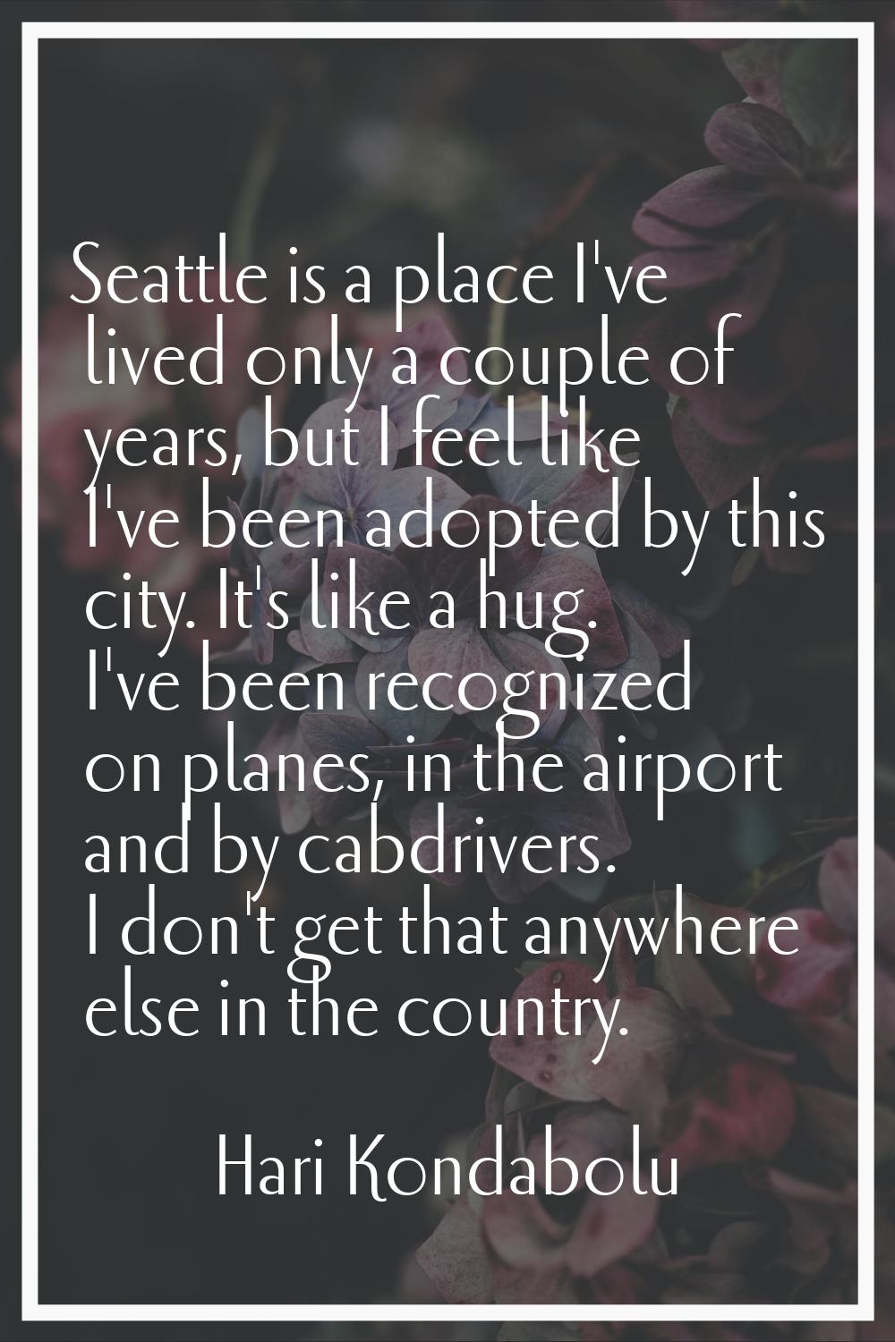 Seattle is a place I've lived only a couple of years, but I feel like I've been adopted by this cit