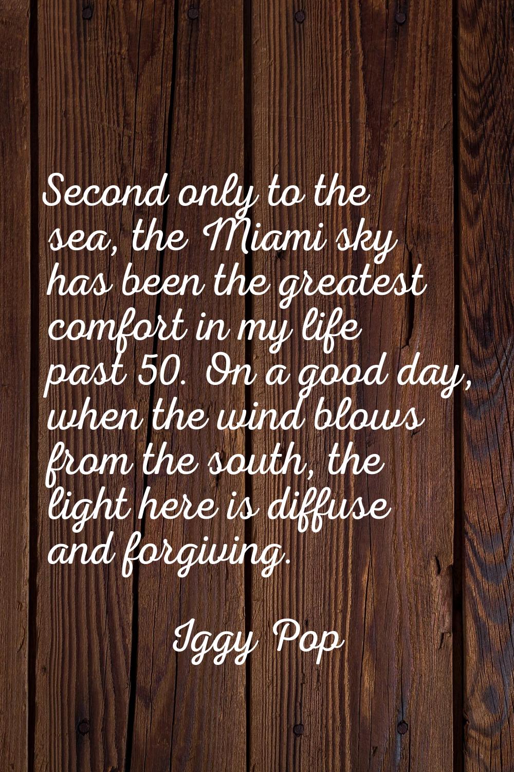 Second only to the sea, the Miami sky has been the greatest comfort in my life past 50. On a good d