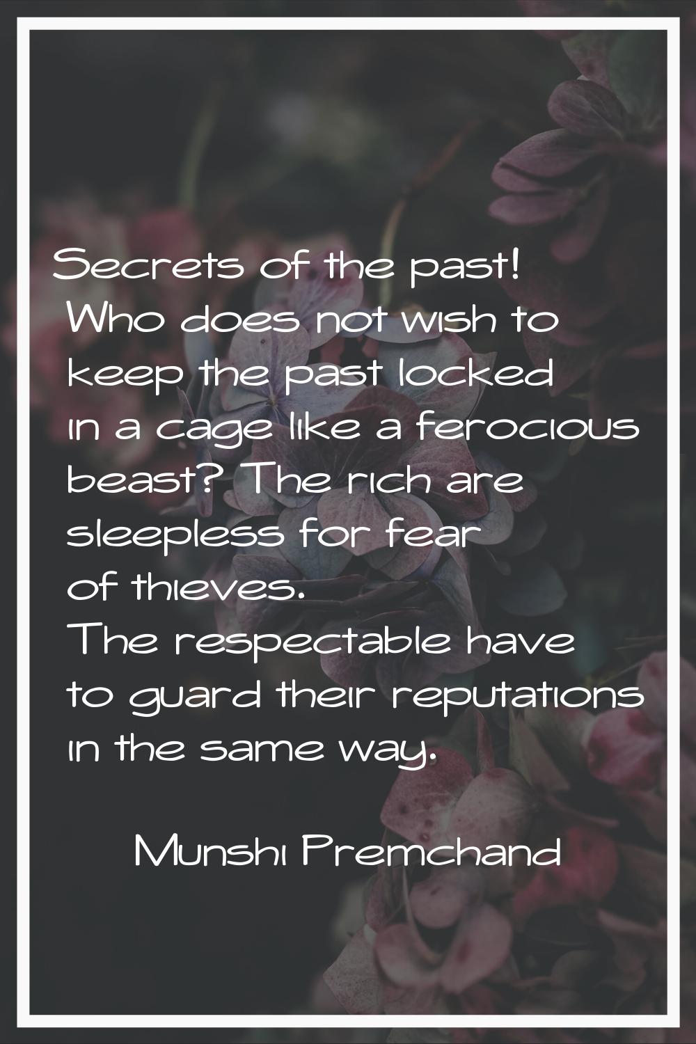 Secrets of the past! Who does not wish to keep the past locked in a cage like a ferocious beast? Th