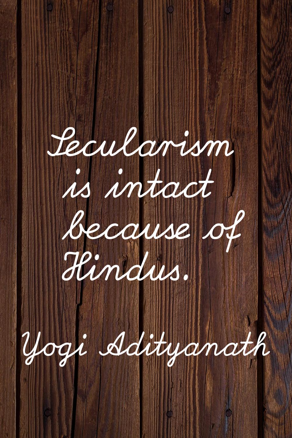 Secularism is intact because of Hindus.