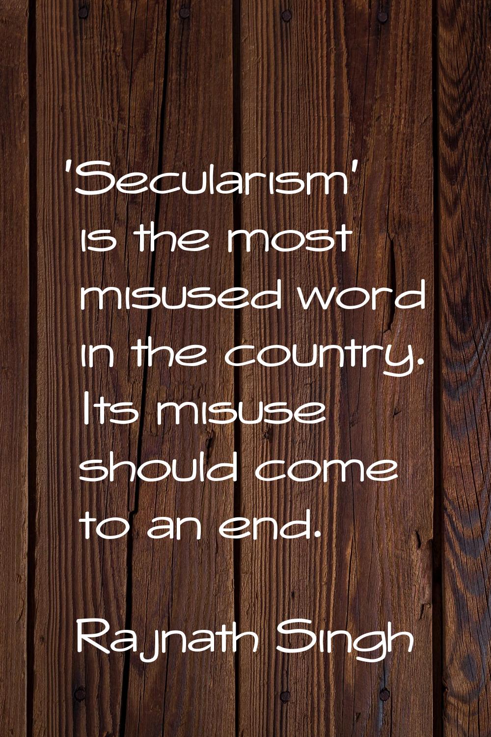 'Secularism' is the most misused word in the country. Its misuse should come to an end.
