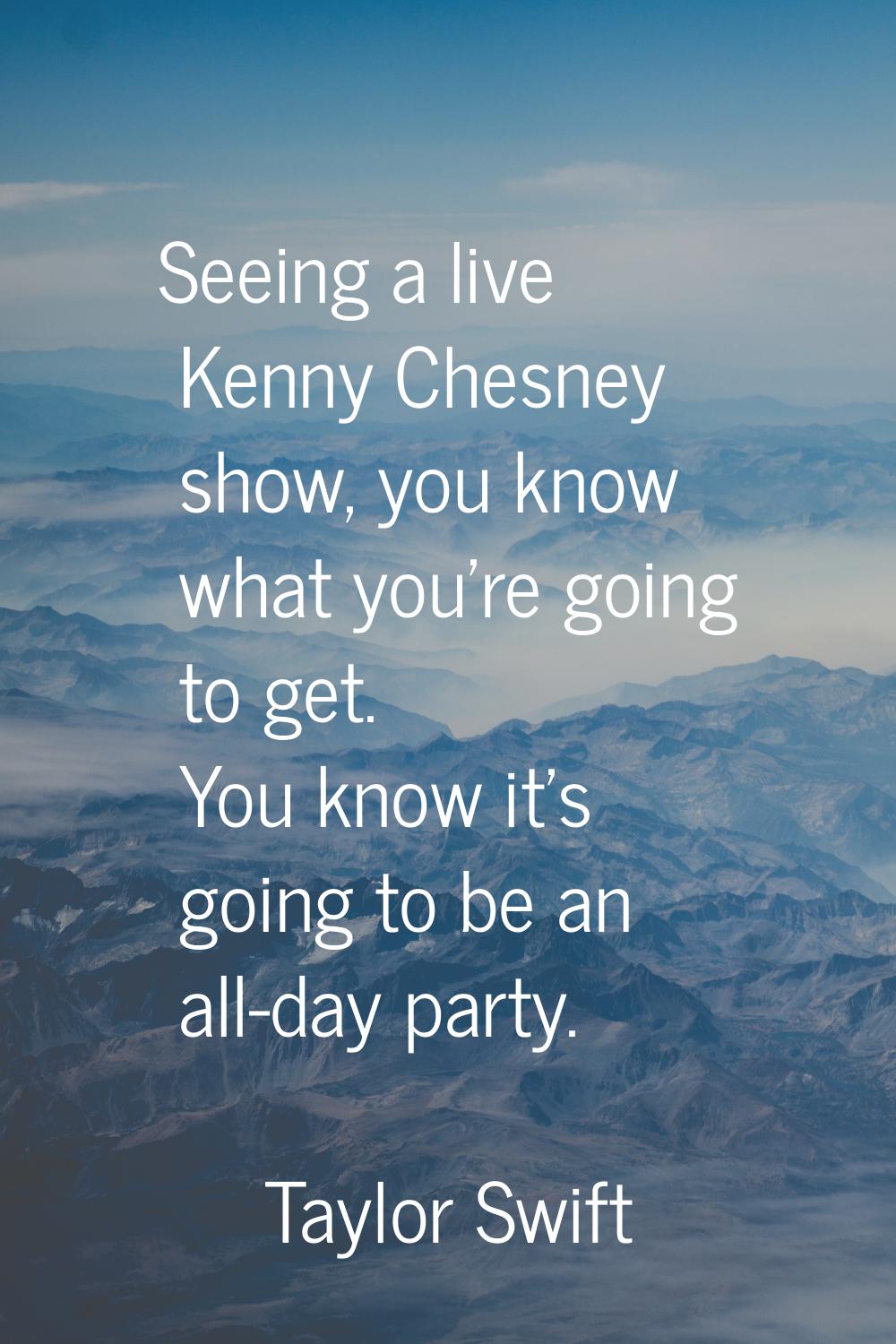 Seeing a live Kenny Chesney show, you know what you're going to get. You know it's going to be an a