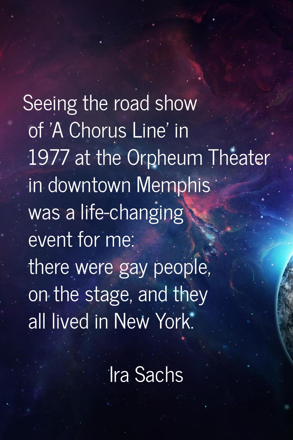 Seeing the road show of 'A Chorus Line' in 1977 at the Orpheum Theater in downtown Memphis was a li