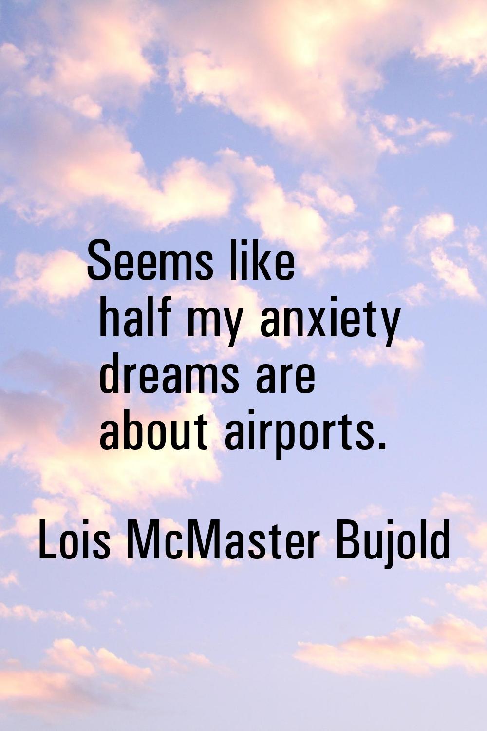Seems like half my anxiety dreams are about airports.