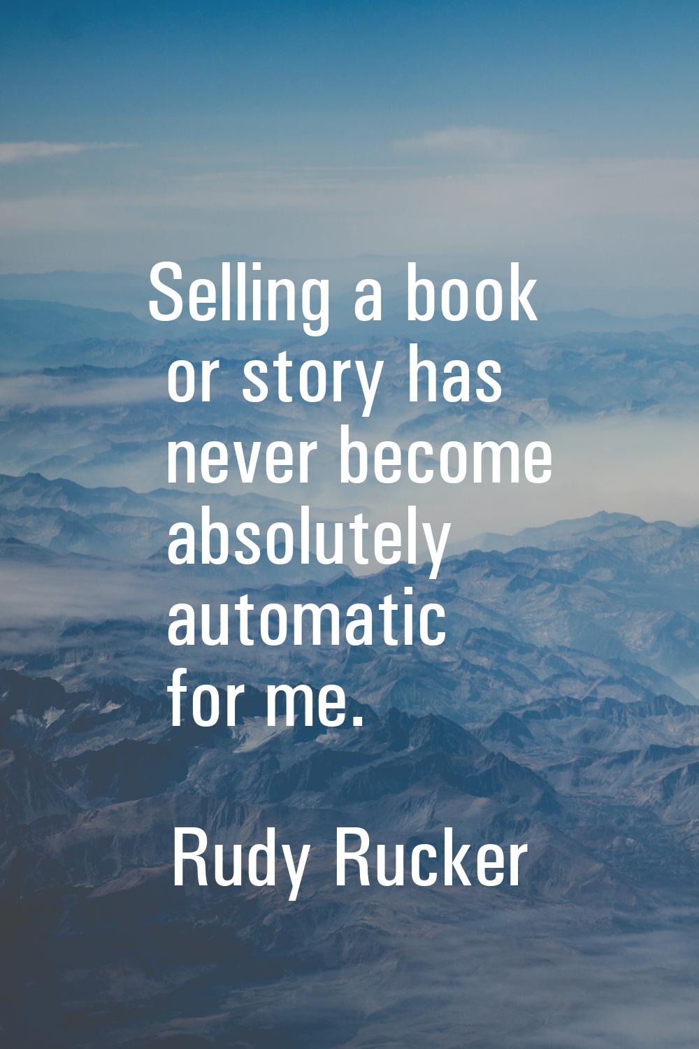 Selling a book or story has never become absolutely automatic for me.