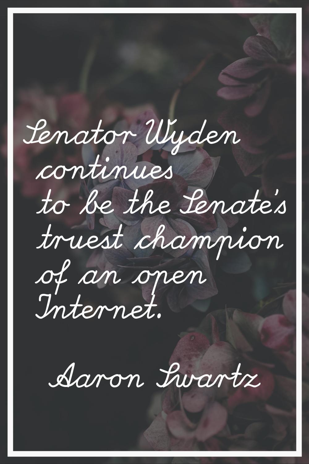 Senator Wyden continues to be the Senate's truest champion of an open Internet.