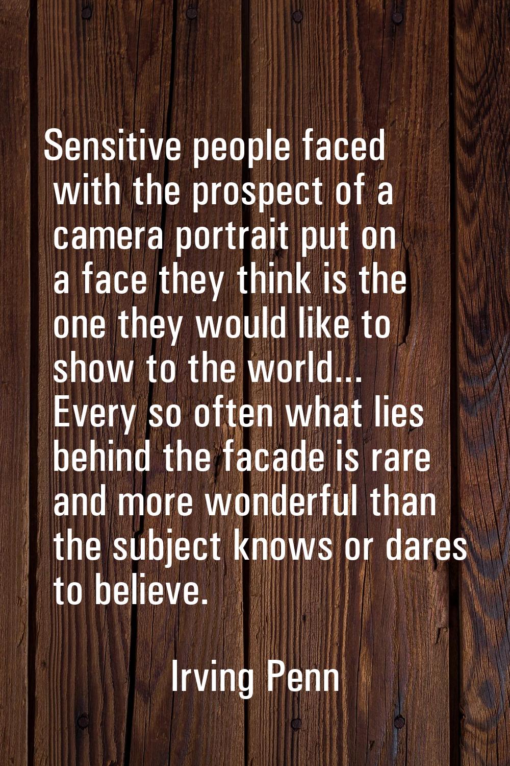 Sensitive people faced with the prospect of a camera portrait put on a face they think is the one t