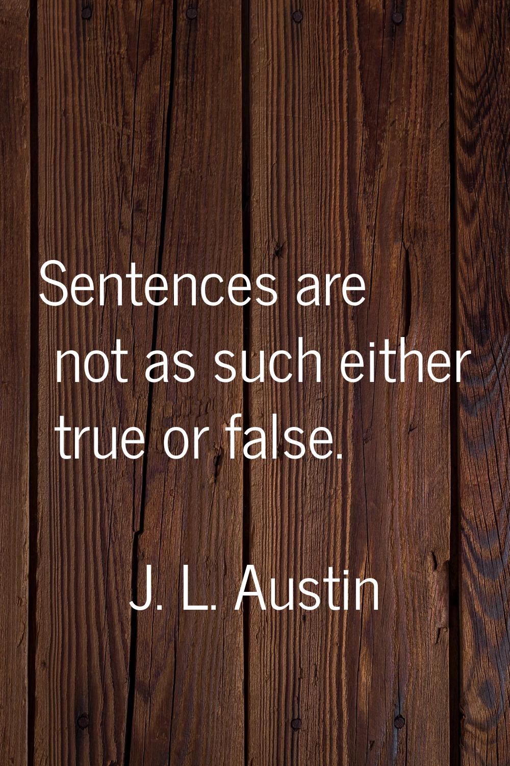 Sentences are not as such either true or false.
