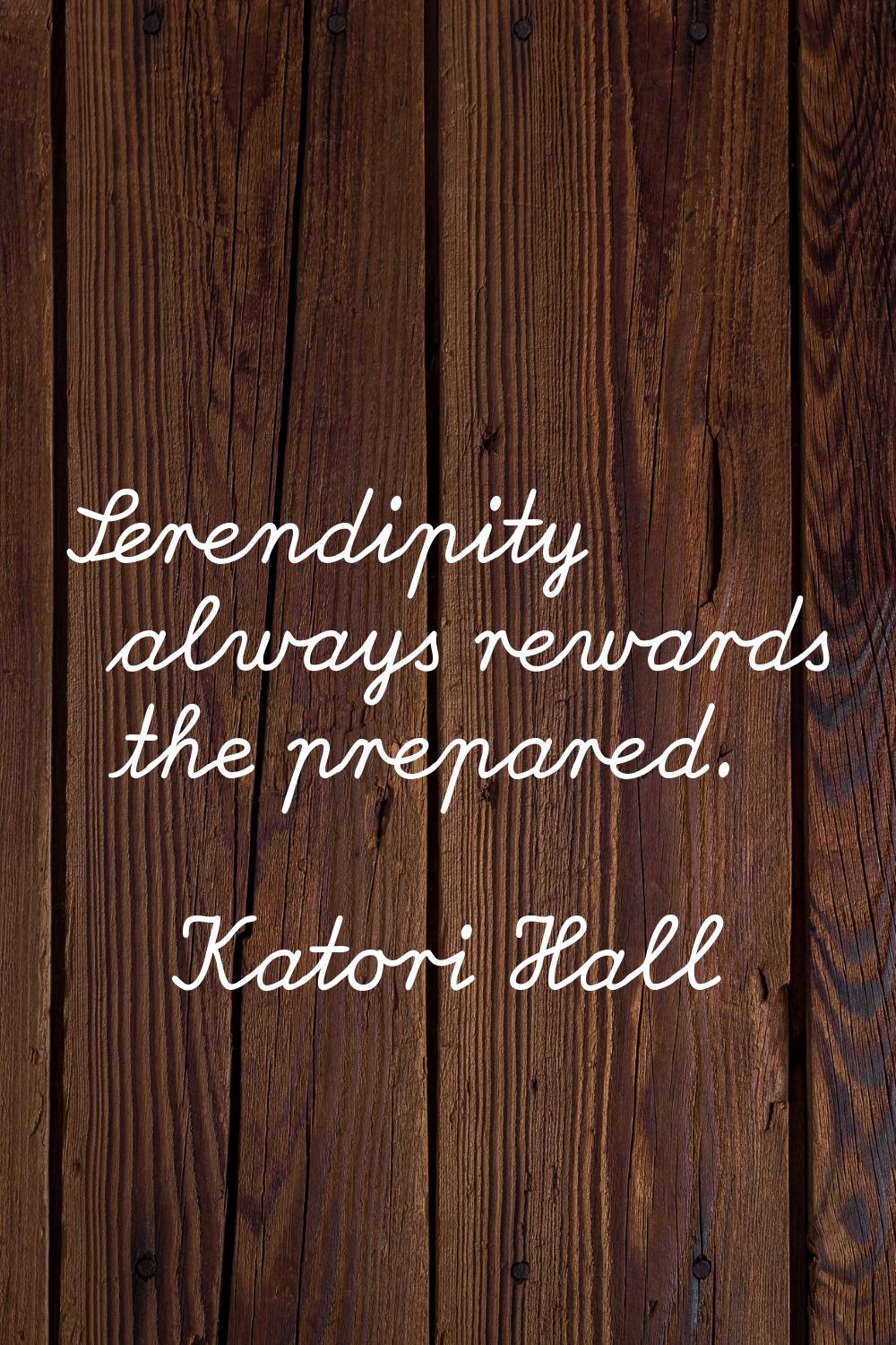 Serendipity always rewards the prepared.