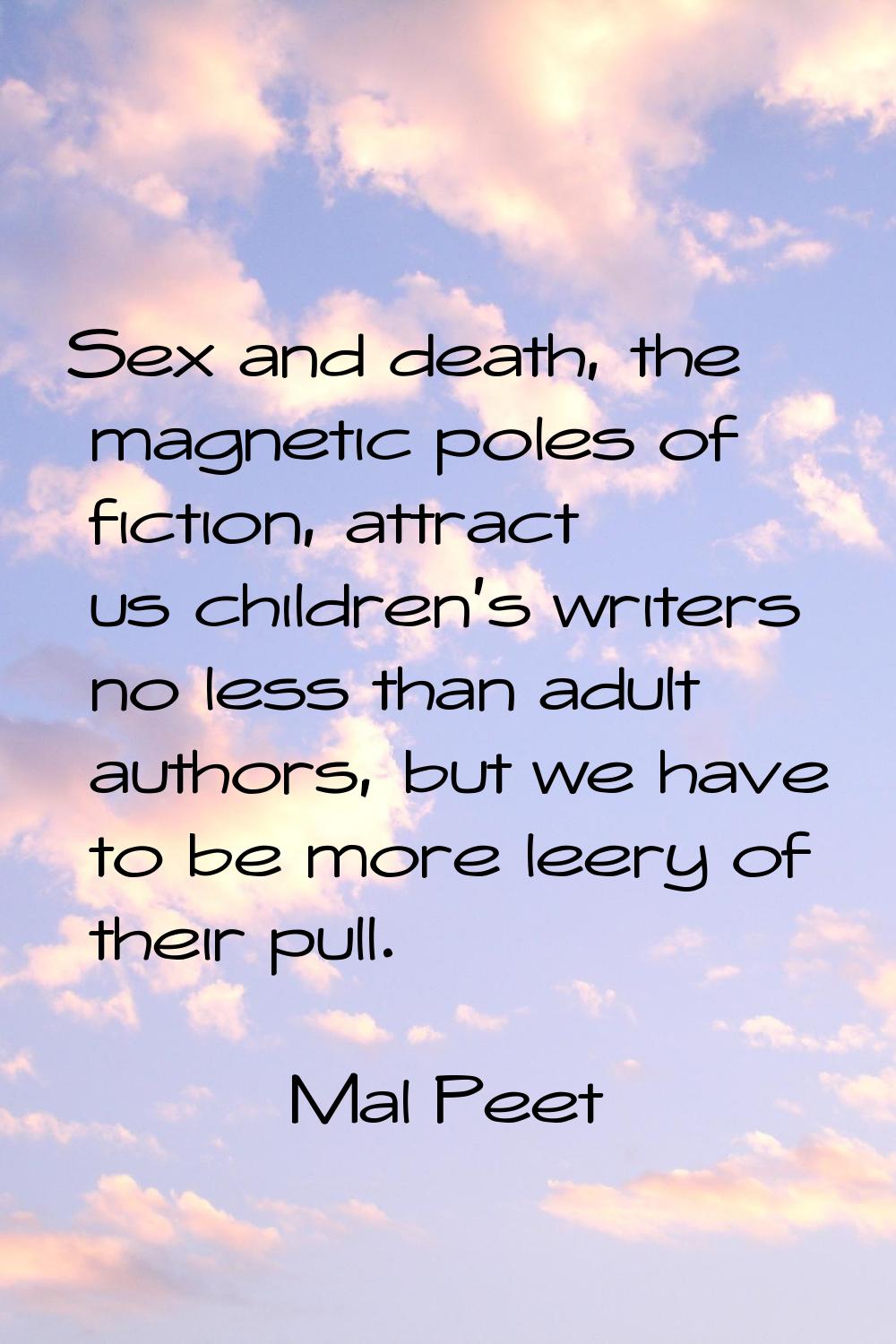 Sex and death, the magnetic poles of fiction, attract us children's writers no less than adult auth