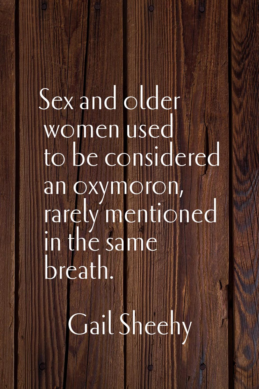 Sex and older women used to be considered an oxymoron, rarely mentioned in the same breath.