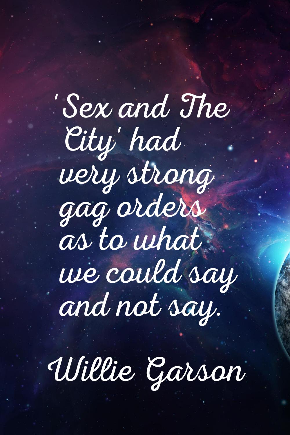 'Sex and The City' had very strong gag orders as to what we could say and not say.
