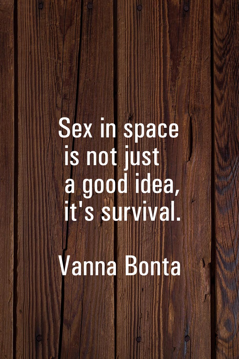 Sex in space is not just a good idea, it's survival.