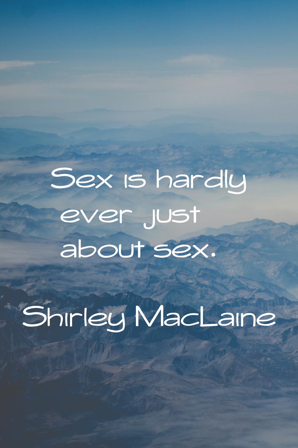 Sex is hardly ever just about sex.