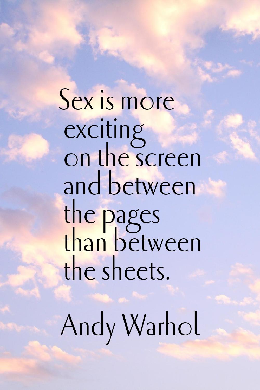 Sex is more exciting on the screen and between the pages than between the sheets.