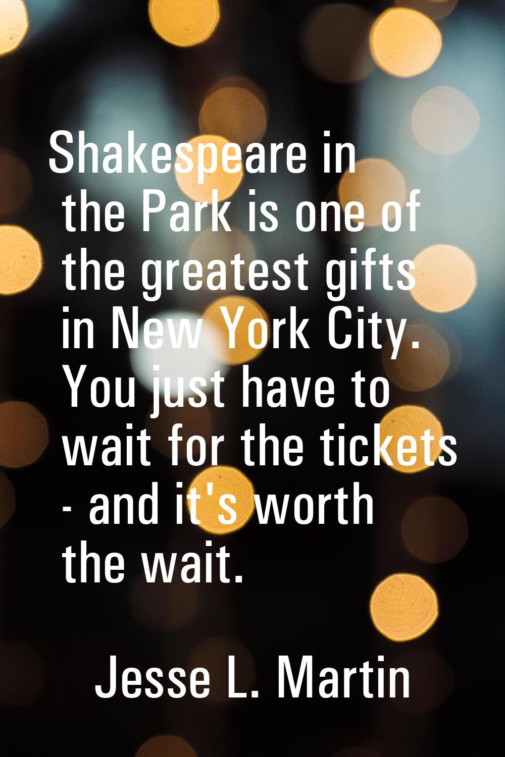 Shakespeare in the Park is one of the greatest gifts in New York City. You just have to wait for th