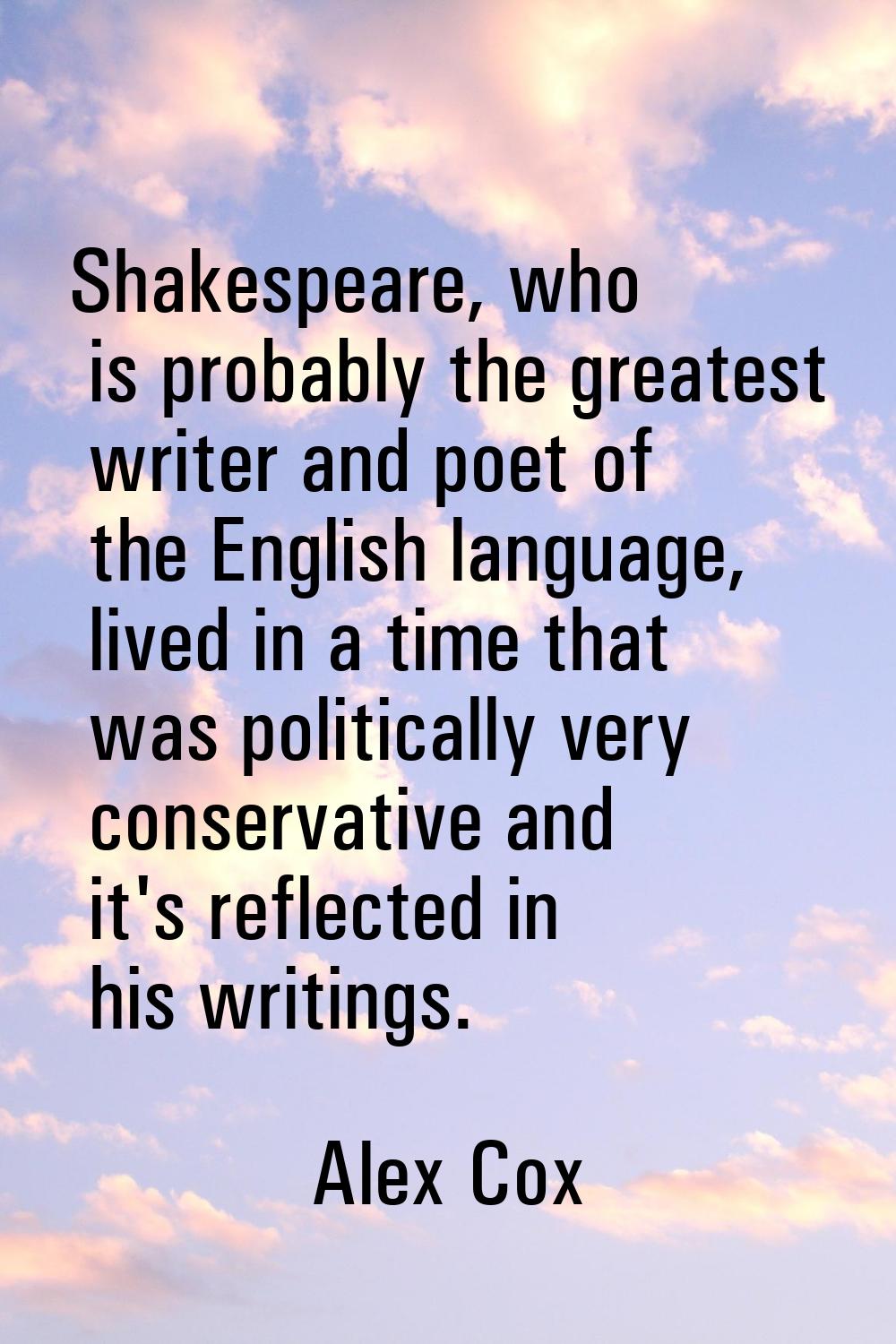 Shakespeare, who is probably the greatest writer and poet of the English language, lived in a time 