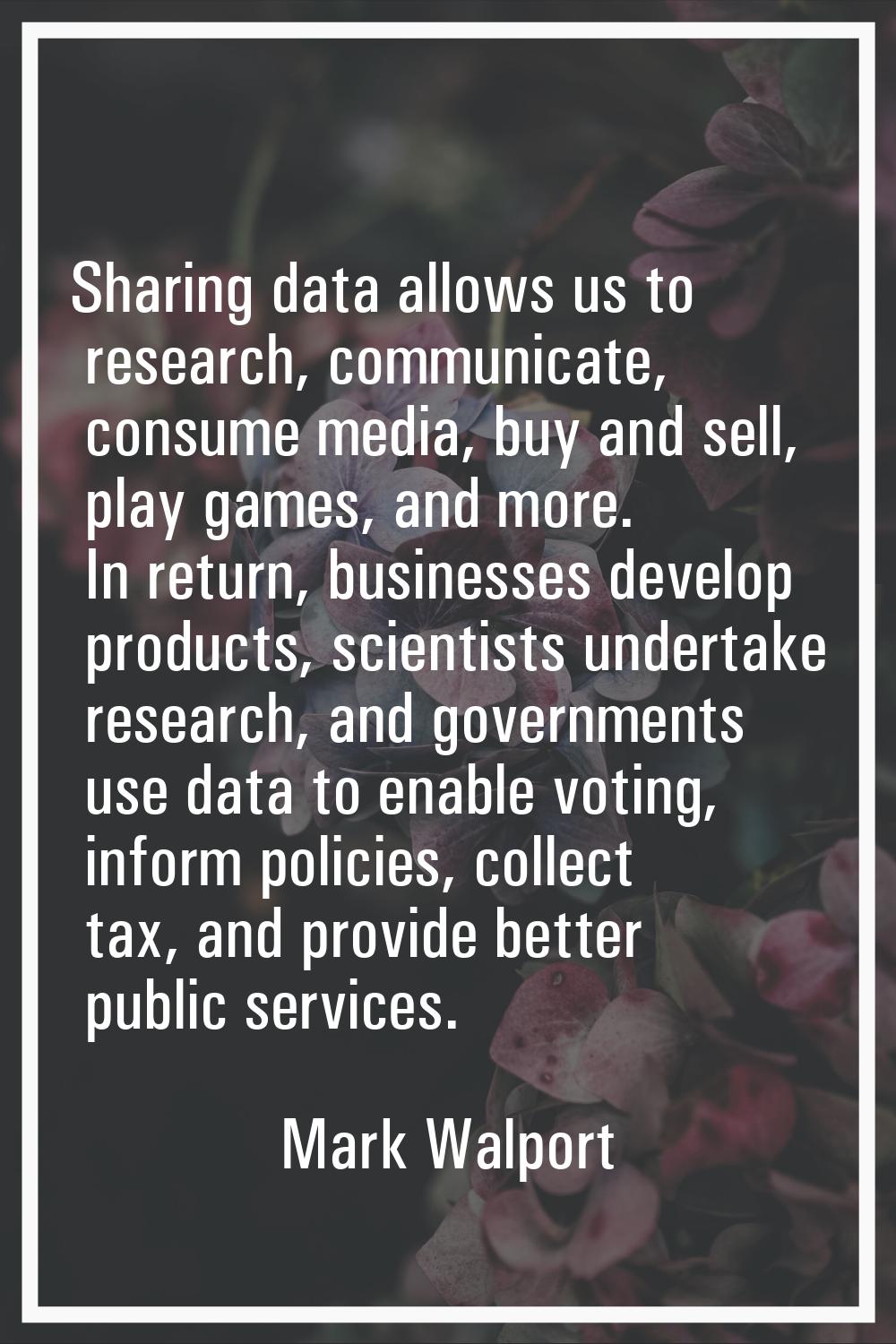 Sharing data allows us to research, communicate, consume media, buy and sell, play games, and more.