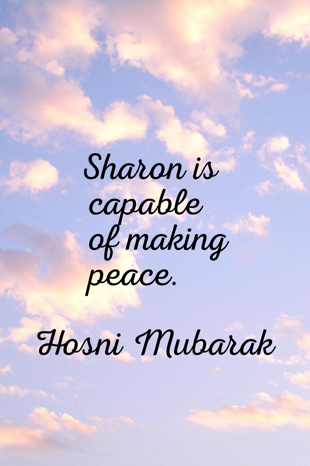 Sharon is capable of making peace.
